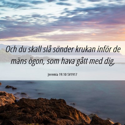 Picture 06 - Jeremia 19:10 SV1917 - Och du skall slå sönder krukan inför de mäns - Bible Verse Picture