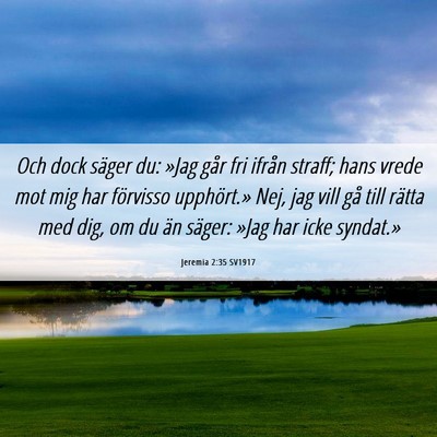 Picture 06 - Jeremia 2:35 SV1917 - Och dock säger du: »Jag går fri ifrån straff; - Bible Verse Picture