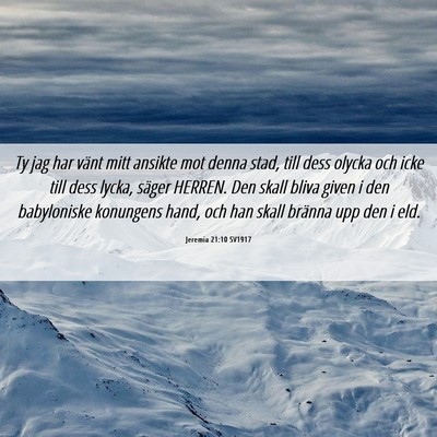 Picture 06 - Jeremia 21:10 SV1917 - Ty jag har vänt mitt ansikte mot denna stad, - Bible Verse Picture