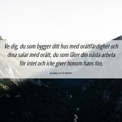 Picture 06 - Jeremia 22:13 SV1917 - Ve dig, du som bygger ditt hus med - Bible Verse Picture