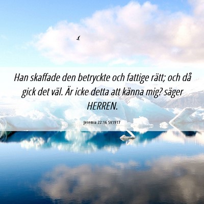 Picture 06 - Jeremia 22:16 SV1917 - Han skaffade den betryckte och fattige rätt; och - Bible Verse Picture