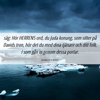 Picture 06 - Jeremia 22:2 SV1917 - säg: Hör HERRENS ord, du Juda konung, som - Bible Verse Picture