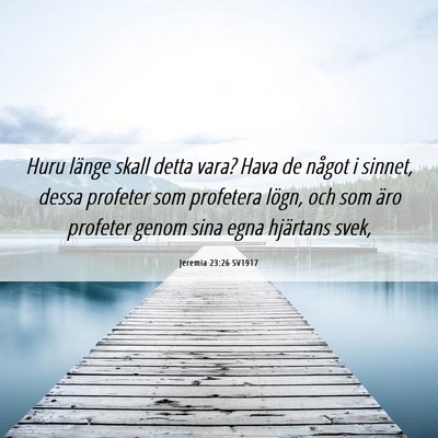 Picture 06 - Jeremia 23:26 SV1917 - Huru länge skall detta vara? Hava de något i - Bible Verse Picture