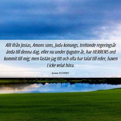 Picture 06 - Jeremia 25:3 SV1917 - Allt ifrån Josias, Amons sons, Juda konungs, - Bible Verse Picture