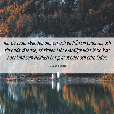 Picture 06 - Jeremia 25:5 SV1917 - när de sade: »Vänden om, var och en från sin - Bible Verse Picture