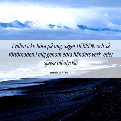 Picture 06 - Jeremia 25:7 SV1917 - I villen icke höra på mig, säger HERREN, och - Bible Verse Picture