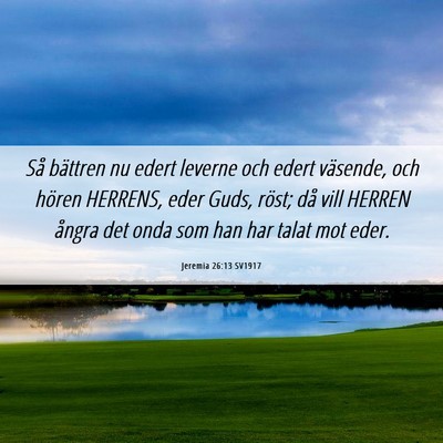 Picture 06 - Jeremia 26:13 SV1917 - Så bättren nu edert leverne och edert väsende, - Bible Verse Picture