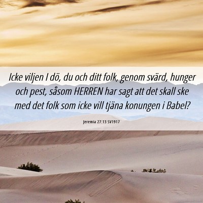Picture 06 - Jeremia 27:13 SV1917 - Icke viljen I dö, du och ditt folk, genom - Bible Verse Picture