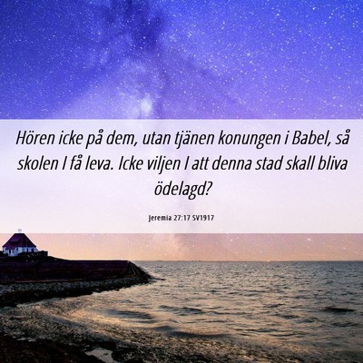 Picture 06 - Jeremia 27:17 SV1917 - Hören icke på dem, utan tjänen konungen i - Bible Verse Picture