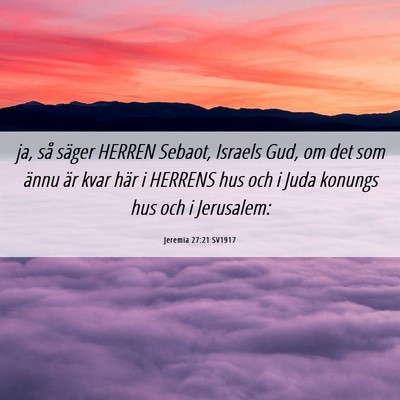 Picture 06 - Jeremia 27:21 SV1917 - ja, så säger HERREN Sebaot, Israels Gud, om det - Bible Verse Picture