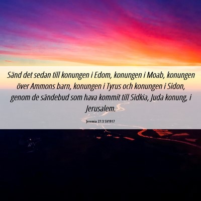 Picture 06 - Jeremia 27:3 SV1917 - Sänd det sedan till konungen i Edom, konungen i - Bible Verse Picture