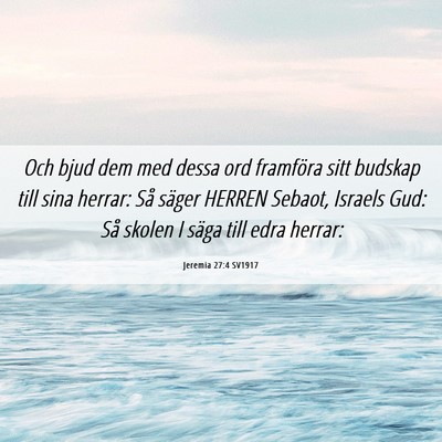 Picture 06 - Jeremia 27:4 SV1917 - Och bjud dem med dessa ord framföra sitt budskap - Bible Verse Picture