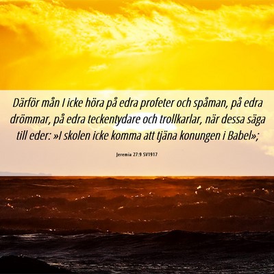 Picture 06 - Jeremia 27:9 SV1917 - Därför mån I icke höra på edra profeter och - Bible Verse Picture