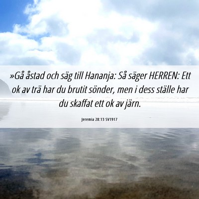 Picture 06 - Jeremia 28:13 SV1917 - »Gå åstad och säg till Hananja: Så säger - Bible Verse Picture