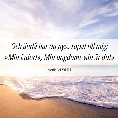 Picture 06 - Jeremia 3:4 SV1917 - Och ändå har du nyss ropat till mig: »Min - Bible Verse Picture