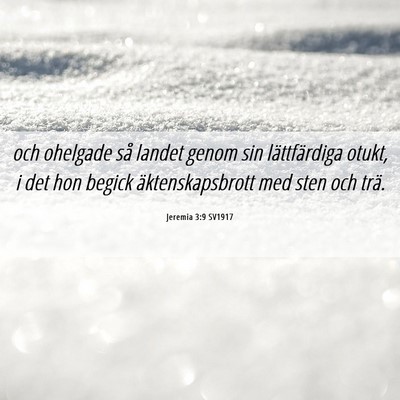 Picture 06 - Jeremia 3:9 SV1917 - och ohelgade så landet genom sin lättfärdiga - Bible Verse Picture