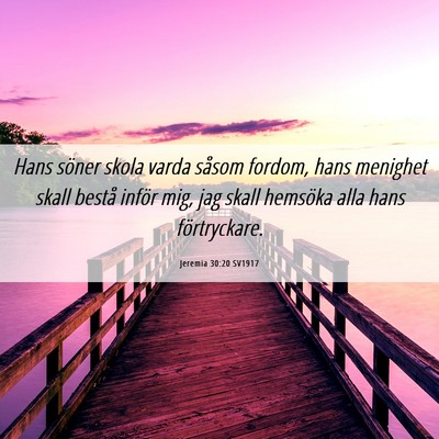Picture 06 - Jeremia 30:20 SV1917 - Hans söner skola varda såsom fordom, hans - Bible Verse Picture