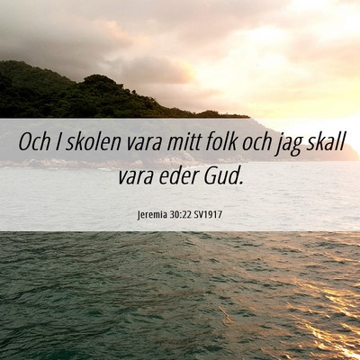 Picture 06 - Jeremia 30:22 SV1917 - Och I skolen vara mitt folk och jag skall vara - Bible Verse Picture