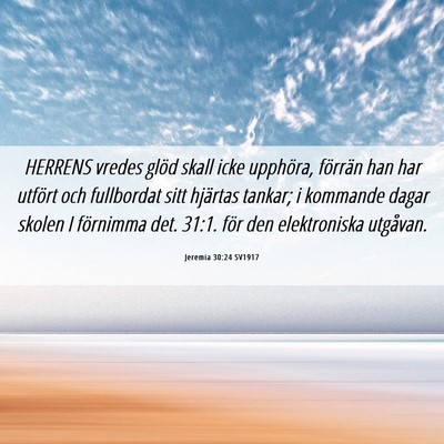 Picture 06 - Jeremia 30:24 SV1917 - HERRENS vredes glöd skall icke upphöra, - Bible Verse Picture