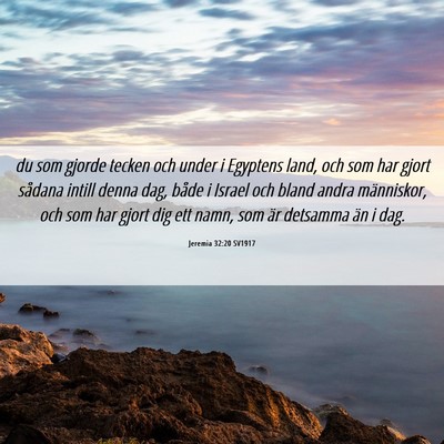 Picture 06 - Jeremia 32:20 SV1917 - du som gjorde tecken och under i Egyptens land, - Bible Verse Picture