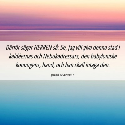 Picture 06 - Jeremia 32:28 SV1917 - Därför säger HERREN så: Se, jag vill giva - Bible Verse Picture