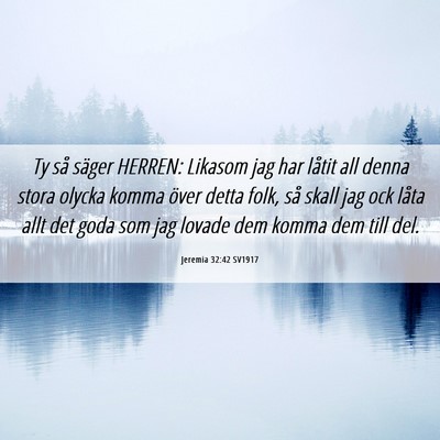 Picture 06 - Jeremia 32:42 SV1917 - Ty så säger HERREN: Likasom jag har låtit all - Bible Verse Picture