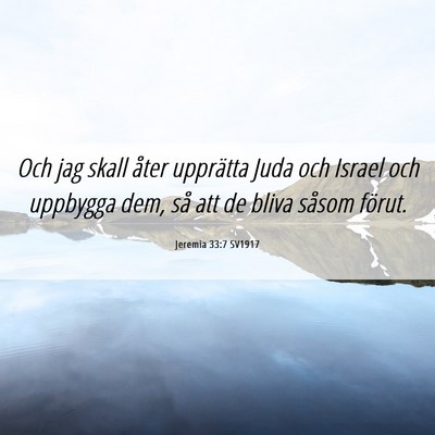 Picture 06 - Jeremia 33:7 SV1917 - Och jag skall åter upprätta Juda och Israel och - Bible Verse Picture