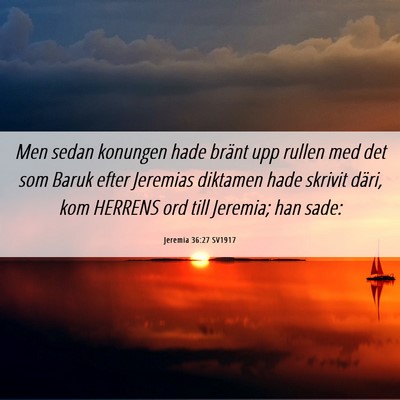 Picture 06 - Jeremia 36:27 SV1917 - Men sedan konungen hade bränt upp rullen med det - Bible Verse Picture