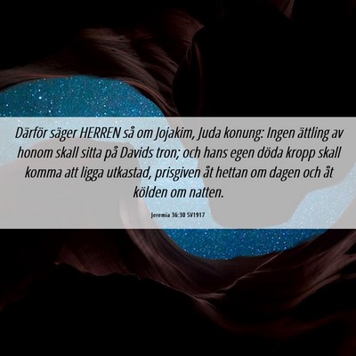 Picture 06 - Jeremia 36:30 SV1917 - Därför säger HERREN så om Jojakim, Juda - Bible Verse Picture
