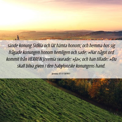 Picture 06 - Jeremia 37:17 SV1917 - sände konung Sidkia och lät hämta honom; och - Bible Verse Picture