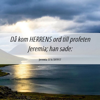 Picture 06 - Jeremia 37:6 SV1917 - Då kom HERRENS ord till profeten Jeremia; han - Bible Verse Picture