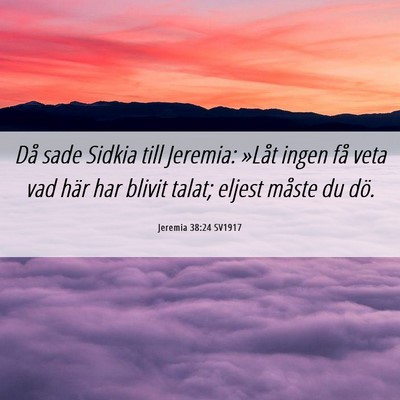 Picture 06 - Jeremia 38:24 SV1917 - Då sade Sidkia till Jeremia: »Låt ingen få - Bible Verse Picture