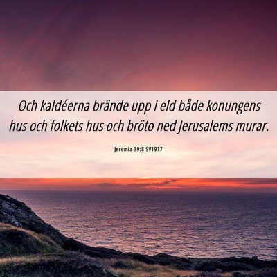 Picture 06 - Jeremia 39:8 SV1917 - Och kaldéerna brände upp i eld både konungens - Bible Verse Picture