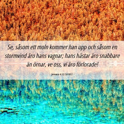 Picture 06 - Jeremia 4:13 SV1917 - Se, såsom ett moln kommer han upp och såsom en - Bible Verse Picture