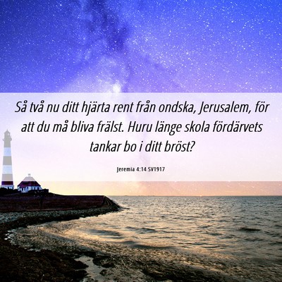 Picture 06 - Jeremia 4:14 SV1917 - Så två nu ditt hjärta rent från ondska, - Bible Verse Picture