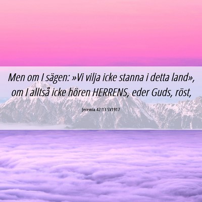 Picture 06 - Jeremia 42:13 SV1917 - Men om I sägen: »Vi vilja icke stanna i detta - Bible Verse Picture