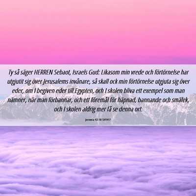 Picture 06 - Jeremia 42:18 SV1917 - Ty så säger HERREN Sebaot, Israels Gud: Likasom - Bible Verse Picture