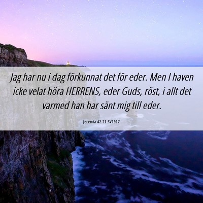 Picture 06 - Jeremia 42:21 SV1917 - Jag har nu i dag förkunnat det för eder. Men I - Bible Verse Picture