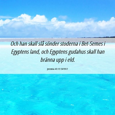 Picture 06 - Jeremia 43:13 SV1917 - Och han skall slå sönder stoderna i Bet-Semes i - Bible Verse Picture