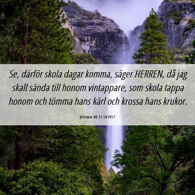 Picture 06 - Jeremia 48:12 SV1917 - Se, därför skola dagar komma, säger HERREN, - Bible Verse Picture