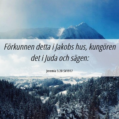 Picture 06 - Jeremia 5:20 SV1917 - Förkunnen detta i Jakobs hus, kungören det i - Bible Verse Picture
