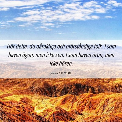 Picture 06 - Jeremia 5:21 SV1917 - Hör detta, du dåraktiga och oförståndiga - Bible Verse Picture
