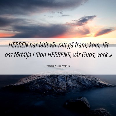 Picture 06 - Jeremia 51:10 SV1917 - HERREN har låtit vår rätt gå fram; kom, låt - Bible Verse Picture
