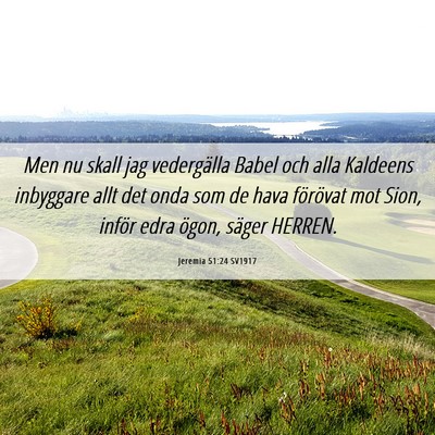 Picture 06 - Jeremia 51:24 SV1917 - Men nu skall jag vedergälla Babel och alla - Bible Verse Picture