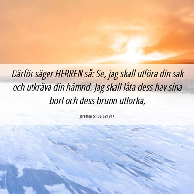 Picture 06 - Jeremia 51:36 SV1917 - Därför säger HERREN så: Se, jag skall utföra - Bible Verse Picture