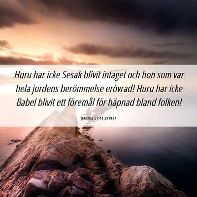 Picture 06 - Jeremia 51:41 SV1917 - Huru har icke Sesak blivit intaget och hon som - Bible Verse Picture