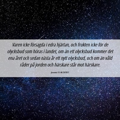 Picture 06 - Jeremia 51:46 SV1917 - Varen icke försagda i edra hjärtan, och frukten - Bible Verse Picture