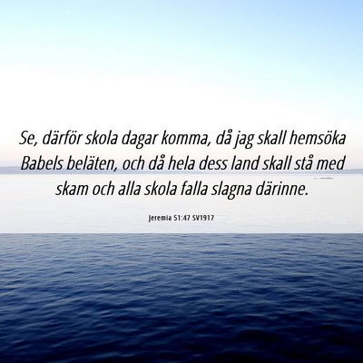 Picture 06 - Jeremia 51:47 SV1917 - Se, därför skola dagar komma, då jag skall - Bible Verse Picture