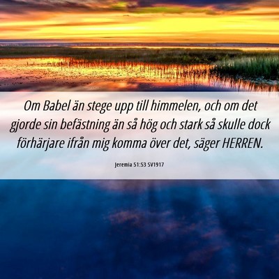 Picture 06 - Jeremia 51:53 SV1917 - Om Babel än stege upp till himmelen, och om det - Bible Verse Picture