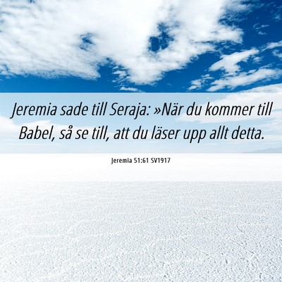 Picture 06 - Jeremia 51:61 SV1917 - Jeremia sade till Seraja: »När du kommer till - Bible Verse Picture
